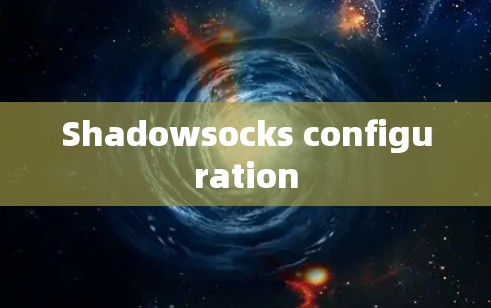 Shadowsocks configuration Shadowsocks configuration